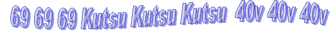   69 69 69 Kutsu Kutsu Kutsu  40v 40v 40v
